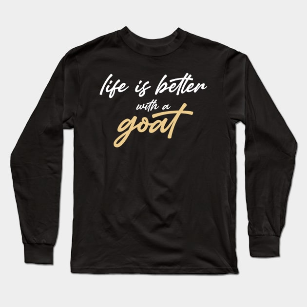 Life is better with a goat Long Sleeve T-Shirt by inspiringtee